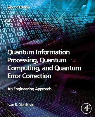 Quantum Information Processing, Quantum Computing, and Quantum Error Correction - Ivan B. Djordjevic - Libro Elsevier Science Publishing Co Inc | libraccio.xyz