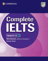 Complete IELTS. Workbook without answers. Complete IELTS 6.57.5 C1. Per le Scuole superiori