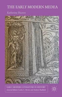 The Early Modern Medea - K. Heavey - Libro Palgrave Macmillan, Early Modern Literature in History | libraccio.xyz