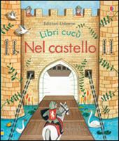 Nel castello. Libri cucù. Ediz. illustrata