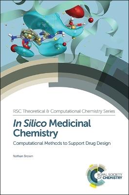 In Silico Medicinal Chemistry - Nathan Brown - Libro Royal Society of Chemistry, Theoretical and Computational Chemistry Series | libraccio.xyz
