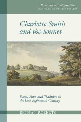 Charlotte Smith and the Sonnet - Bethan Roberts - Libro Liverpool University Press, Romantic Reconfigurations: Studies in Literature and Culture 1780-1850 | libraccio.xyz