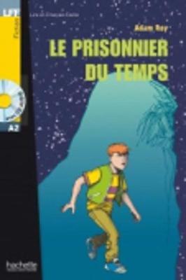 Lff. Le prisonnier du temps. A2. Per le Scuole superiori  - Libro Hachette 2006 | libraccio.xyz