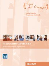 Fit fürs Goethe-Zertifikat B2. Deutschprüfung für Jugendliche. Übungsbuch. Per le Scuole superiori. Con CD-Audio