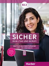 Sicher in Alltag und Beruf! Deutsch als Zweitsprache. B2.2. Kursbuch und Arbeitsbuch. Per le Scuole superiori. Con espansione online