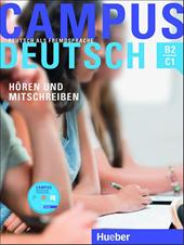 Campus Deutsch. Niveaustufe B2-C1. Hören und Mitschreiben. Per le Scuole superiori. Con CD-Audio