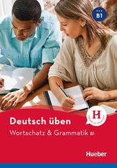 Wortschatz & Grammatik. Deutsch üben. Niveaustufe B1. Per le Scuole superiori. Con espansione online