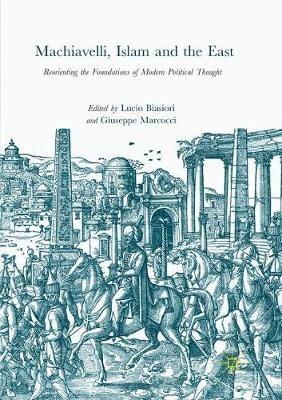 Machiavelli, Islam and the East  - Libro Springer International Publishing AG | libraccio.xyz