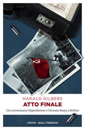 Atto finale. L'ex commissario Oppenheimer e l'Armata Rossa a Berlino