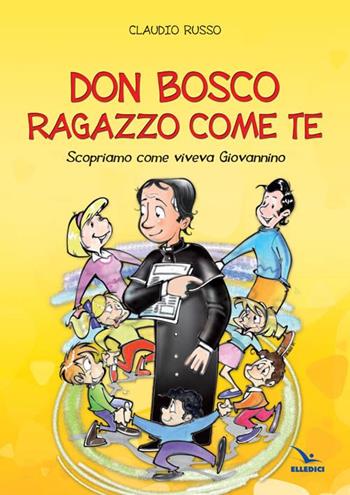 Don Bosco ragazzo come te - Claudio Russo - Libro Editrice Elledici 2014 | libraccio.xyz