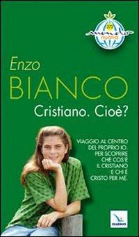 Cristiano. Cioè? - Enzo Bianco - Libro Editrice Elledici 2010, Mondo nuovo | libraccio.xyz