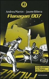 Flanagan 007 - Andreu Martín, Jaume Ribera - Libro Mondadori 2004, Junior giallo | libraccio.xyz