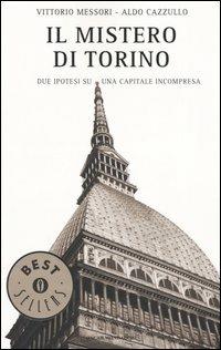 Il mistero di Torino. Due ipotesi su una capitale incompresa - Vittorio Messori, Aldo Cazzullo - Libro Mondadori 2005, Oscar bestsellers | libraccio.xyz