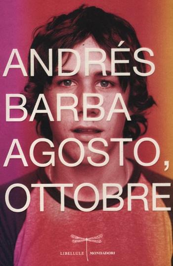 Agosto, ottobre - Andrés Barba - Libro Mondadori 2012, Libellule | libraccio.xyz