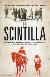 La scintilla. Da Tripoli a Sarajevo: come l'Italia provocò la prima guerra mondiale