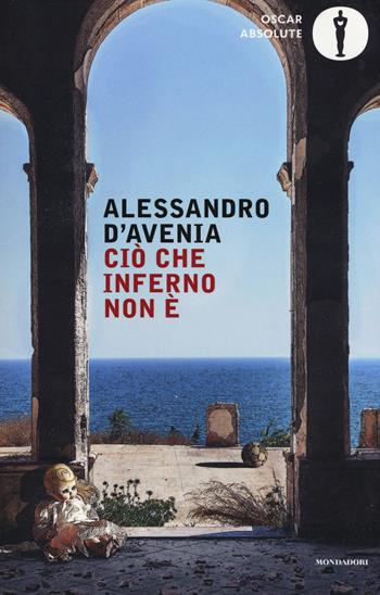 Ciò che inferno non è - Alessandro D'Avenia - Libro Mondadori 2016, Oscar absolute | libraccio.xyz