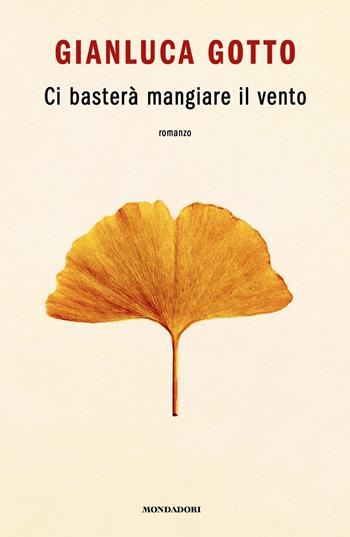 Ci basterà mangiare il vento - Gianluca Gotto - Libro Mondadori 2026, Novel | libraccio.xyz