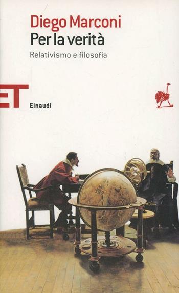 Per la verità. Relativismo e la filosofia - Diego Marconi - Libro Einaudi 2007, Einaudi tascabili. Saggi | libraccio.xyz
