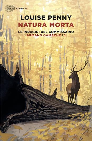 Natura morta. Le indagini del commissario Armand Gamache. Vol. 1 - Louise Penny - Libro Einaudi 2024, Super ET | libraccio.xyz