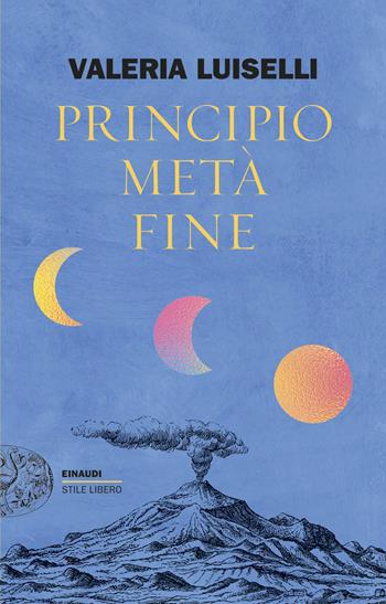 Principio metà fine - Valeria Luiselli - Libro Einaudi 2026, Einaudi. Stile libero big | libraccio.xyz