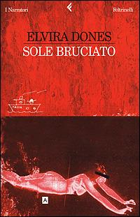 Sole bruciato - Elvira Dones - Libro Feltrinelli 2001, I narratori | libraccio.xyz