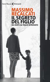 segreto del figlio. Da Edipo al figlio ritrovato