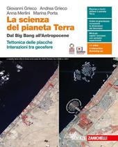La scienza del pianeta Terra. Dal Big Bang all'Antropocene. Tettonica delle placche. Interazioni tra geosfere. Per le Scuole superiori. Con e-book. Con espansione online