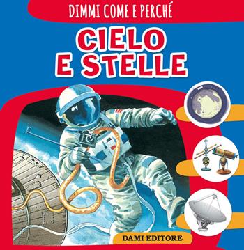 Cielo e stelle - Elisa Prati - Libro Dami Editore 2021, Dimmi come e perché | libraccio.xyz
