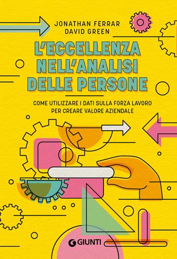 L'eccellenza nell'analisi delle persone. Come utilizzare i dati sulla forza lavoro per creare valore aziendale - Jonathan Ferrar, David Green - Libro Giunti Psicologia.IO 2024, Saggi. Psicologia | libraccio.xyz