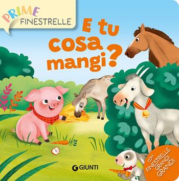 E tu cosa mangi? Ediz. a colori - Silvia D'Achille - Libro Giunti Editore 2023, Prime finestrelle | libraccio.xyz
