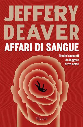 Affari di sangue - Jeffery Deaver - Libro Rizzoli 2026, Varia narrativa straniera | libraccio.xyz