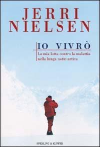 Io vivrò - Jerri Nielsen, Maryanne Vollers - Libro Sperling & Kupfer 2001, Narra. Biografie e autobiografie | libraccio.xyz