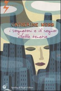 I sognatori e il regno delle tenebre - Catherine Webb - Libro Sperling & Kupfer 2004, Lampi | libraccio.xyz