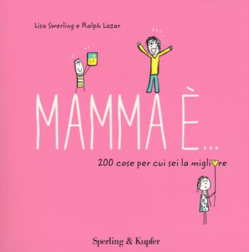 Mamma è... 200 cose per cui sei la migliore - Lisa Swerling, Ralph Lazar - Libro Sperling & Kupfer 2017, Varia | libraccio.xyz