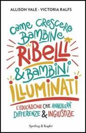 Come crescere bambine ribelli & bambini illuminati