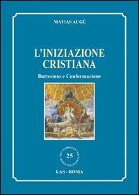 L'iniziazione cristiana. Battesimo e confermazione - Matias Augé - Libro LAS 2010, Nuova biblioteca scienze religiose | libraccio.xyz