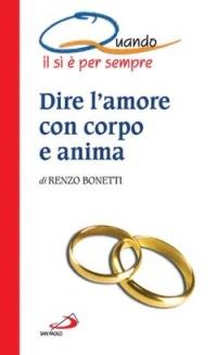 Dire l'amore con corpo e anima. Quando il sì è per sempre - Renzo Bonetti - Libro San Paolo Edizioni 2012, I quando | libraccio.xyz
