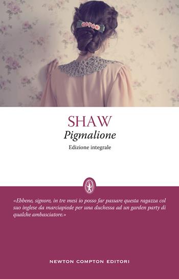Pigmalione. Ediz. integrale - George Bernard Shaw - Libro Newton Compton Editori 2021, Classici moderni Newton | libraccio.xyz