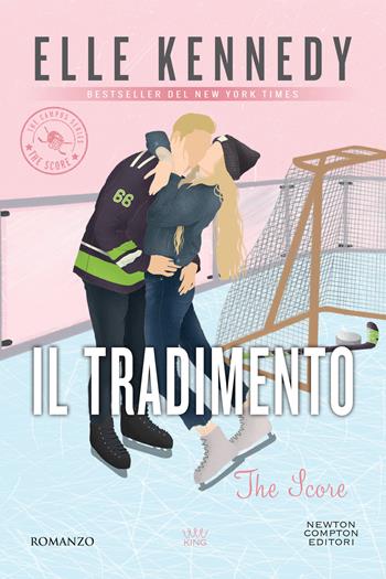 Il tradimento. The campus series. The score - Elle Kennedy - Libro Newton Compton Editori 2024, King | libraccio.xyz