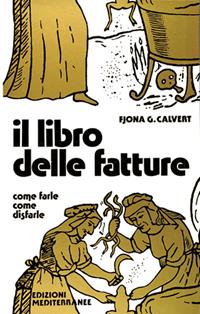 Il libro delle fatture - Fjona Calvert - Libro Edizioni Mediterranee 1983, Biblioteca magica | libraccio.xyz