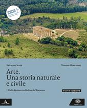 Arte. Una storia naturale e civile. Per le Scuole superiori. Con e-book. Con espansione online. Vol. 1: Dalla Preistoria alla fine del Trecento