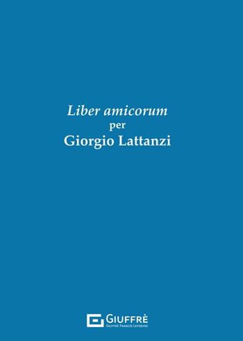 Liber Amicorum per Giorgio Lattanzi  - Libro Giuffrè 2025 | libraccio.xyz