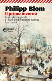 Il primo inverno. La piccola era glaciale e l’inizio della modernità europea (1570-1700)