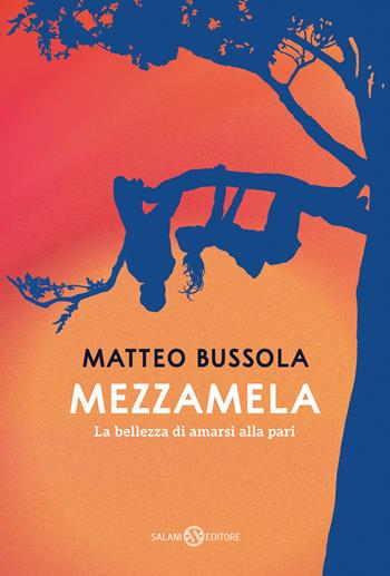 Mezzamela. La bellezza di amarsi alla pari - Matteo Bussola - Libro Salani 2023, Fuori collana Salani | libraccio.xyz