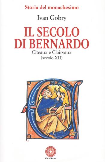 Il secolo di Bernardo. Citeaux e Clairvaux sec. XII - Ivan Gobry - Libro Città Nuova 2000, Storia del monachesimo | libraccio.xyz