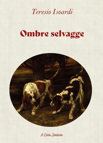 Ombre selvagge - Teresio Isoardi - Libro Il Cielo Stellato 2025, Raccontami una storia | libraccio.xyz