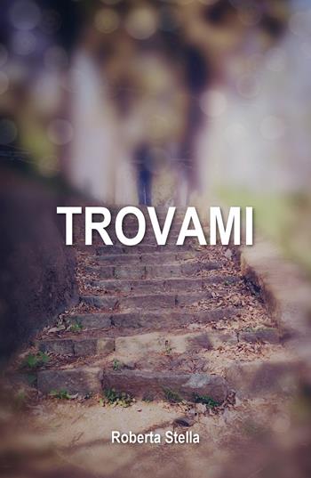 Trovami - Roberta Stella - Libro Youcanprint 2019 | libraccio.xyz