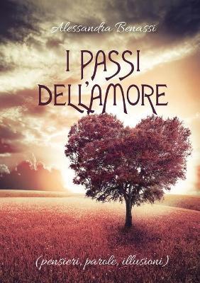 I passi dell'amore (pensieri, parole, illusioni) - Alessandra Benassi - Libro Youcanprint 2019 | libraccio.xyz