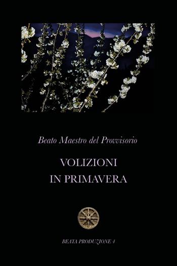 Volizioni in primavera - Beato Maestro del Provvisorio - Libro Youcanprint 2020 | libraccio.xyz