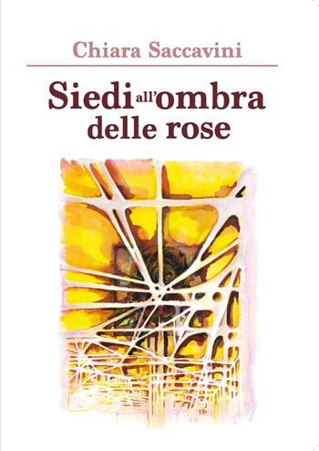 Siedi all'ombra delle rose - Chiara Saccavini - Libro Youcanprint 2020 | libraccio.xyz
